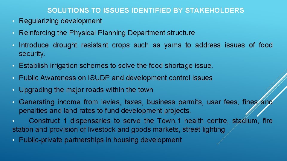 SOLUTIONS TO ISSUES IDENTIFIED BY STAKEHOLDERS • Regularizing development • Reinforcing the Physical Planning