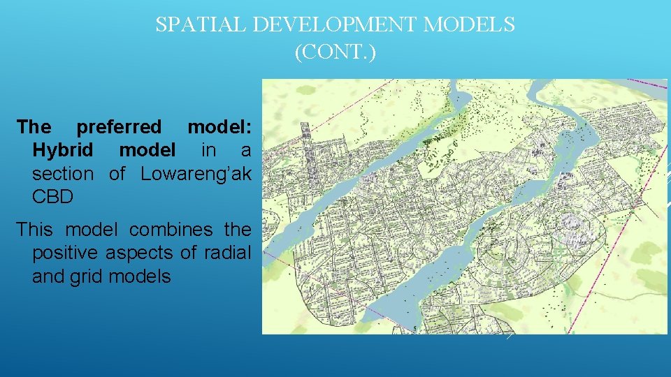 SPATIAL DEVELOPMENT MODELS (CONT. ) The preferred model: Hybrid model in a section of