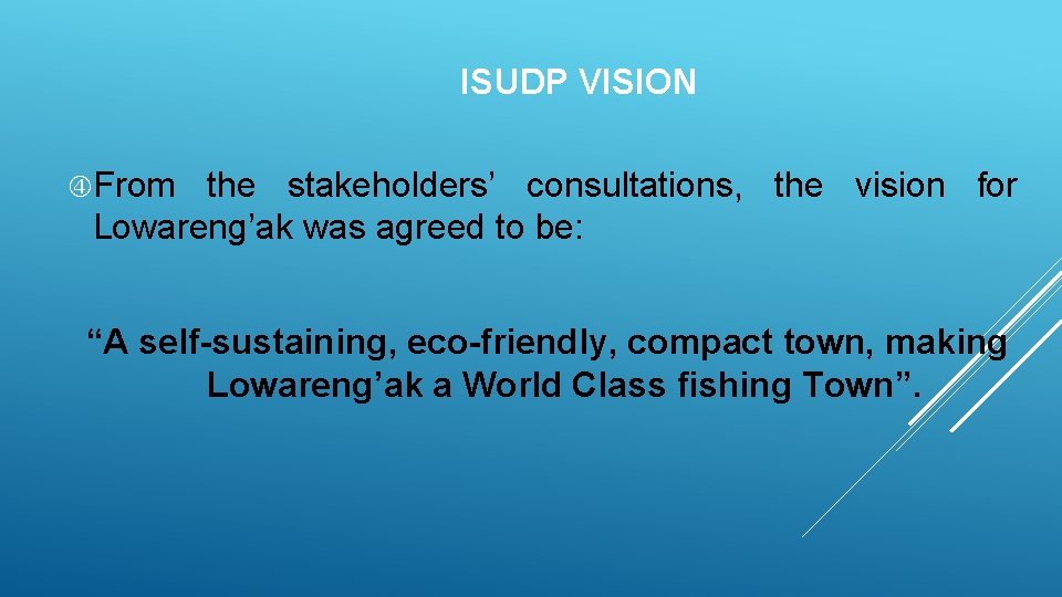 ISUDP VISION From the stakeholders’ consultations, the vision for Lowareng’ak was agreed to be: