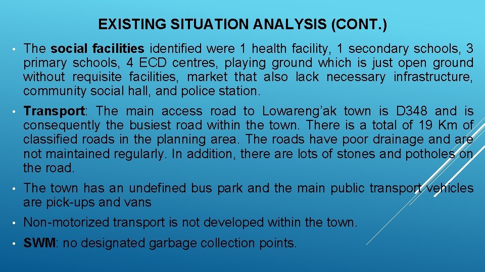 EXISTING SITUATION ANALYSIS (CONT. ) • The social facilities identified were 1 health facility,
