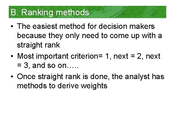B. Ranking methods • The easiest method for decision makers because they only need