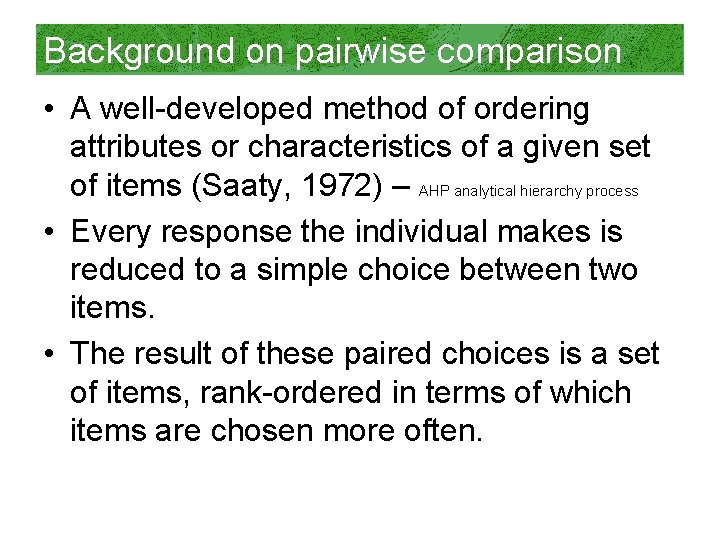 Background on pairwise comparison • A well-developed method of ordering attributes or characteristics of