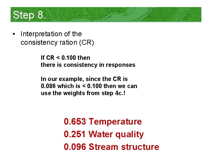 Step 8. • Interpretation of the consistency ration (CR) If CR < 0. 100