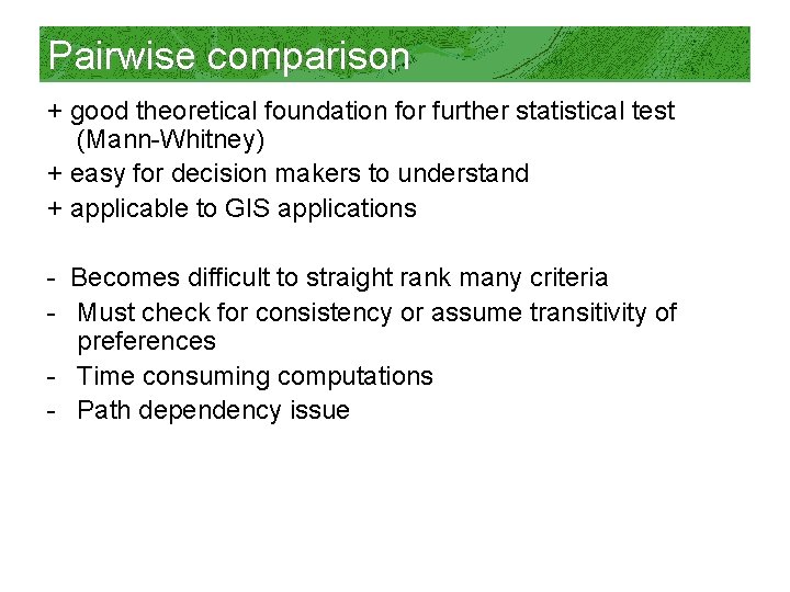 Pairwise comparison + good theoretical foundation for further statistical test (Mann-Whitney) + easy for