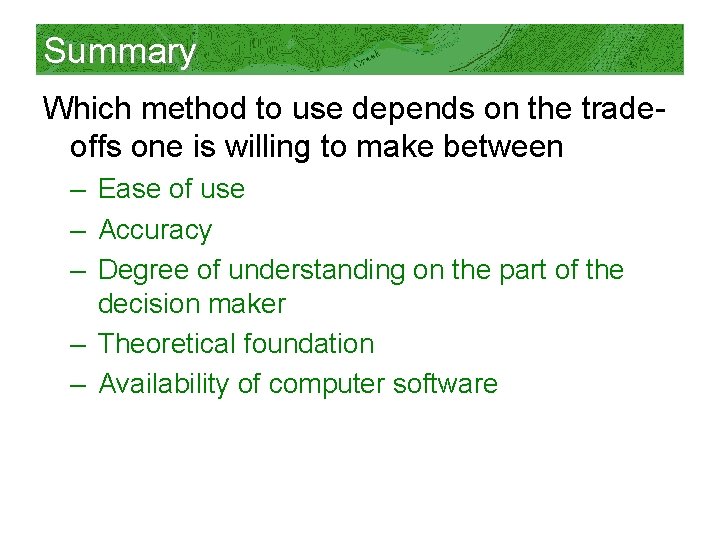 Summary Which method to use depends on the tradeoffs one is willing to make