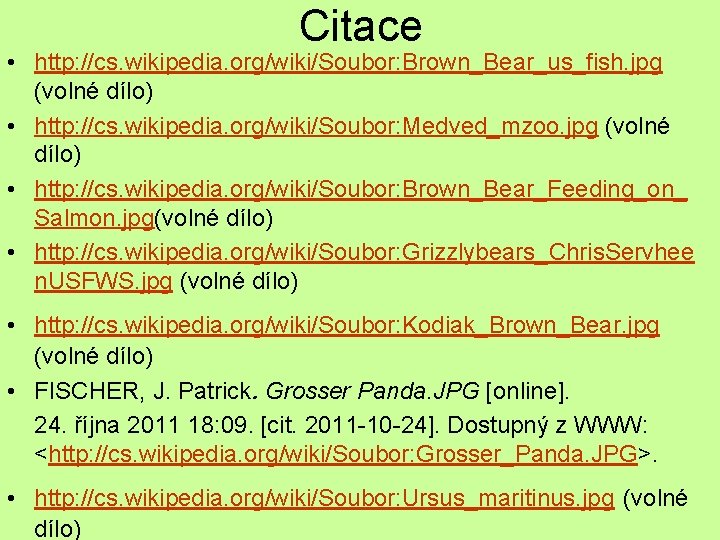 Citace • http: //cs. wikipedia. org/wiki/Soubor: Brown_Bear_us_fish. jpg (volné dílo) • http: //cs. wikipedia.