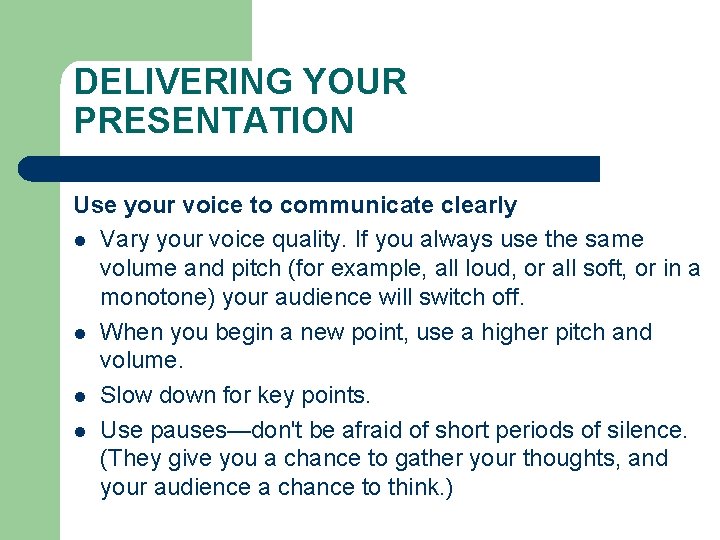DELIVERING YOUR PRESENTATION Use your voice to communicate clearly l Vary your voice quality.