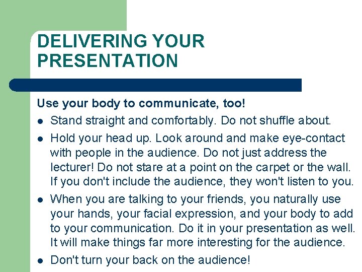 DELIVERING YOUR PRESENTATION Use your body to communicate, too! l Stand straight and comfortably.