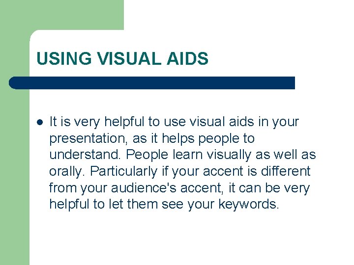 USING VISUAL AIDS l It is very helpful to use visual aids in your