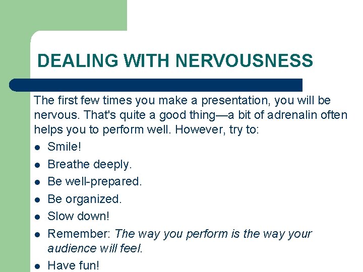 DEALING WITH NERVOUSNESS The first few times you make a presentation, you will be