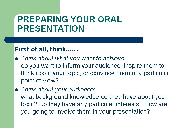 PREPARING YOUR ORAL PRESENTATION First of all, think. . . . l l Think