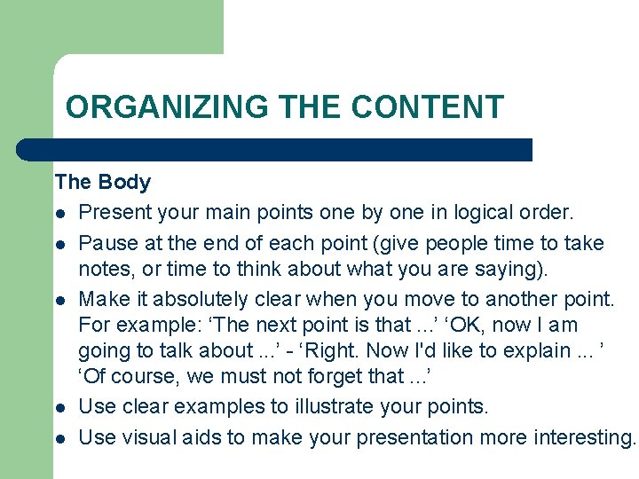 ORGANIZING THE CONTENT The Body l Present your main points one by one in