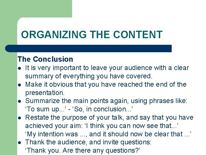 ORGANIZING THE CONTENT The Conclusion l l l It is very important to leave