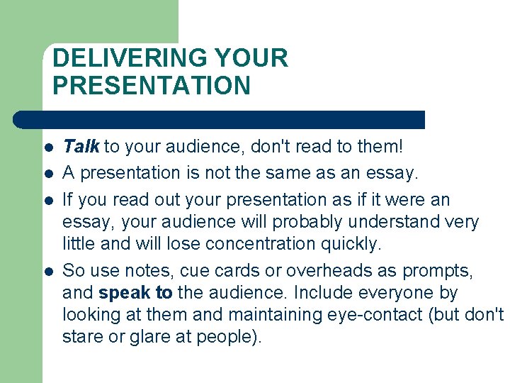 DELIVERING YOUR PRESENTATION l l Talk to your audience, don't read to them! A