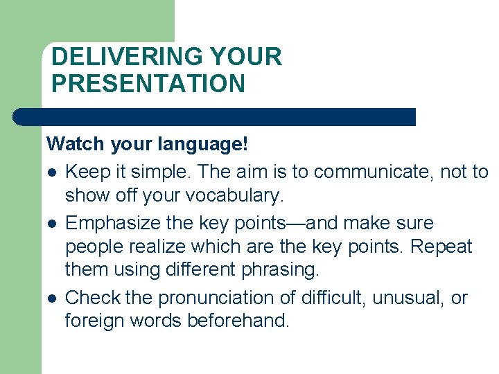 DELIVERING YOUR PRESENTATION Watch your language! l Keep it simple. The aim is to
