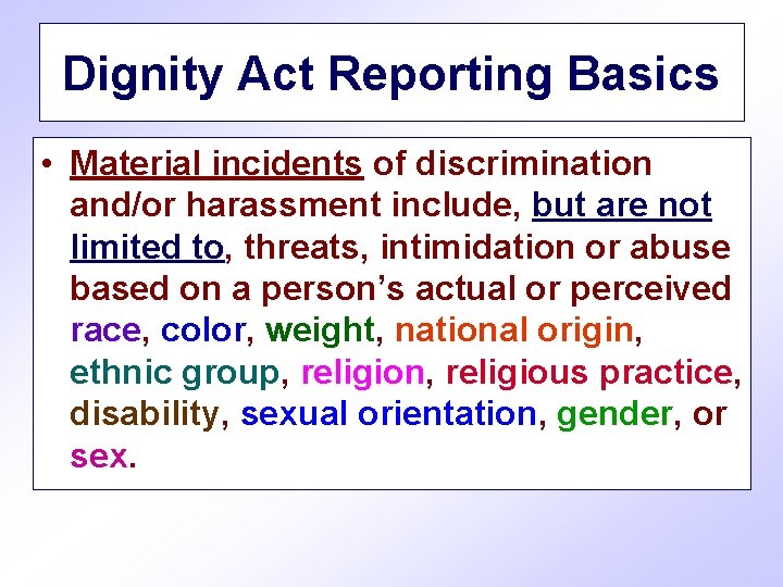 Dignity Act Reporting Basics • Material incidents of discrimination and/or harassment include, but are