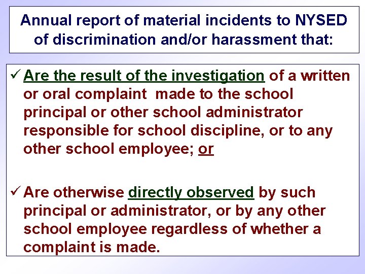 Annual report of material incidents to NYSED of discrimination and/or harassment that: ü Are