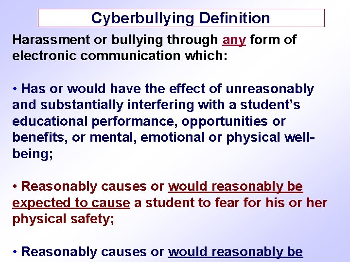 Cyberbullying Definition Harassment or bullying through any form of electronic communication which: • Has