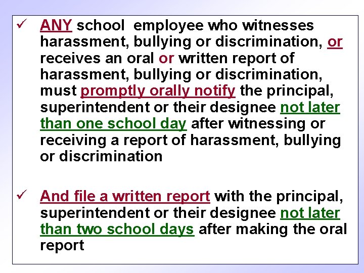 ü ANY school employee who witnesses harassment, bullying or discrimination, or receives an oral