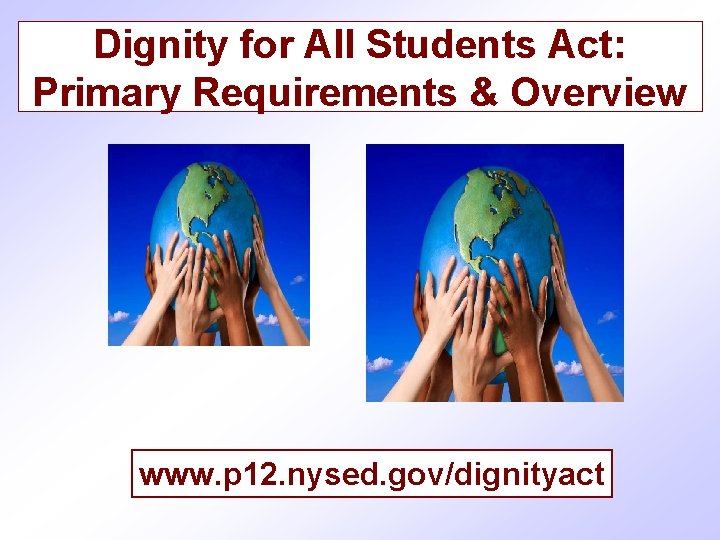 Dignity for All Students Act: Primary Requirements & Overview www. p 12. nysed. gov/dignityact