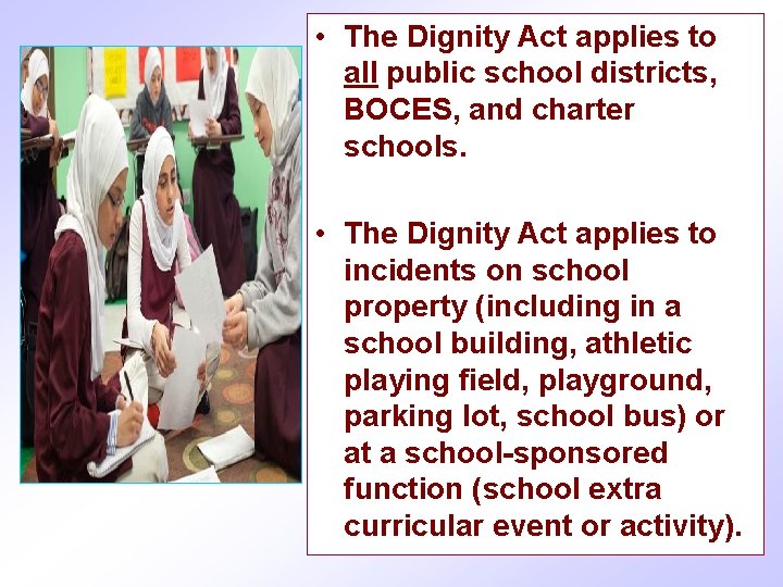  • The Dignity Act applies to all public school districts, BOCES, and charter