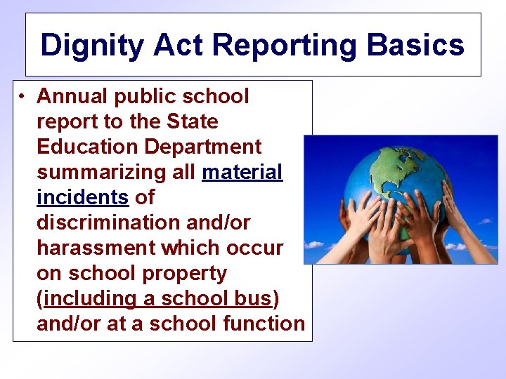 Dignity Act Reporting Basics • Annual public school report to the State Education Department