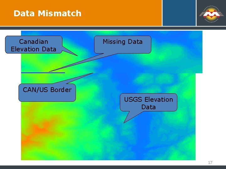 Data Mismatch Canadian Elevation Data Missing Data CAN/US Border USGS Elevation Data 17 