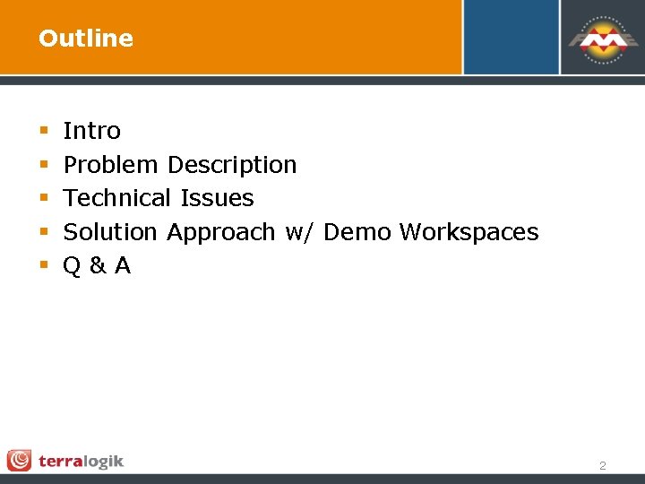 Outline § § § Intro Problem Description Technical Issues Solution Approach w/ Demo Workspaces