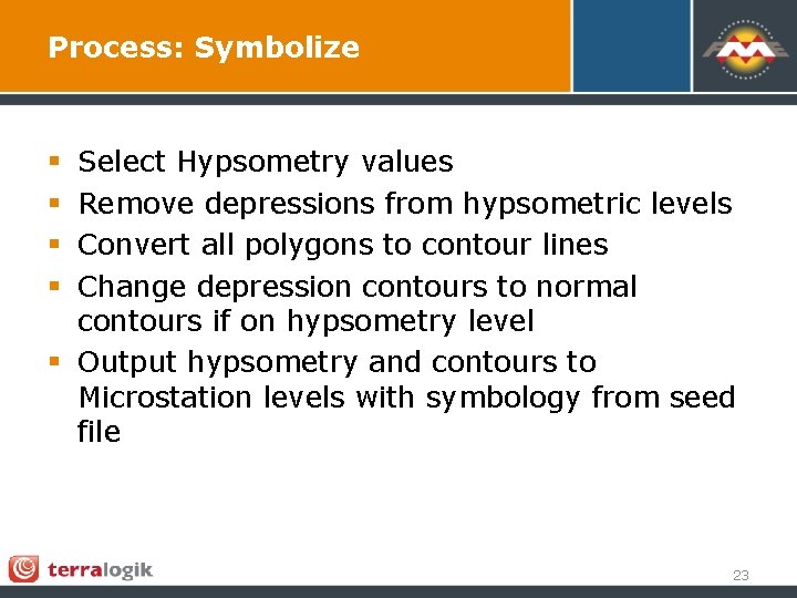 Process: Symbolize Select Hypsometry values Remove depressions from hypsometric levels Convert all polygons to