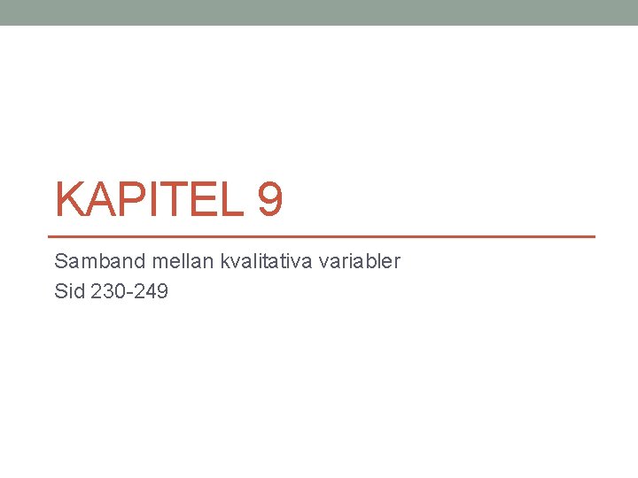 KAPITEL 9 Samband mellan kvalitativa variabler Sid 230 -249 