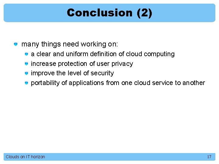 Conclusion (2) many things need working on: a clear and uniform definition of cloud