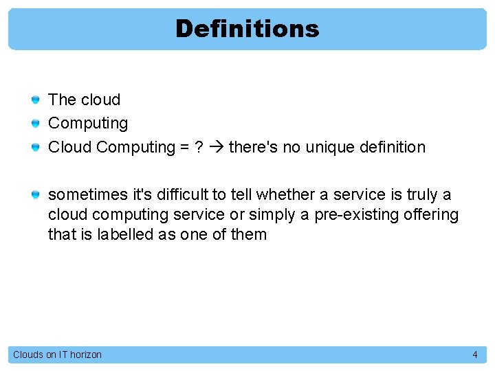 Definitions The cloud Computing Cloud Computing = ? there's no unique definition sometimes it's