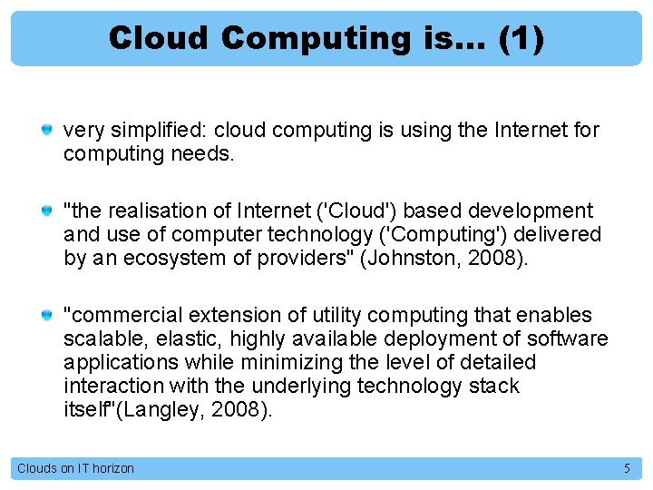 Cloud Computing is… (1) very simplified: cloud computing is using the Internet for computing