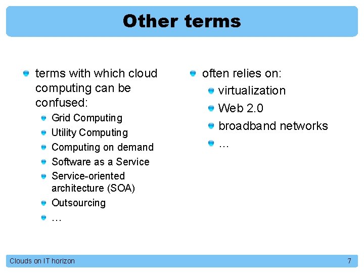 Other terms with which cloud computing can be confused: Grid Computing Utility Computing on