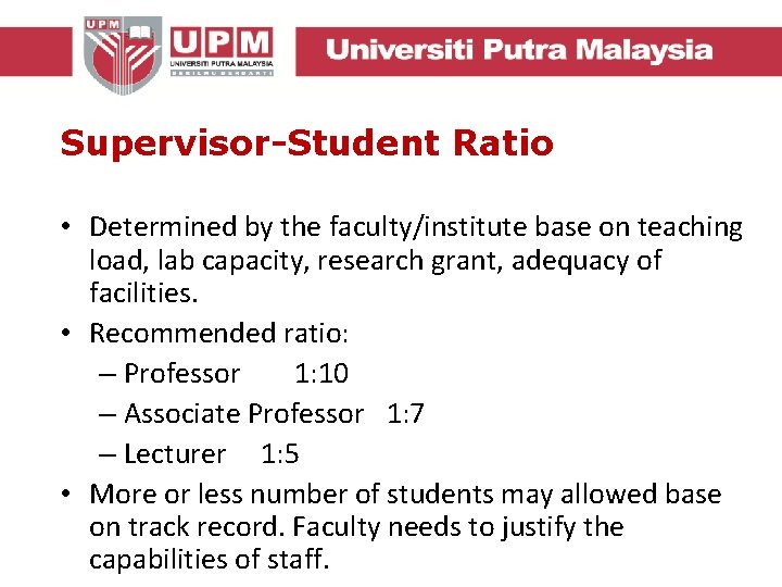 Supervisor-Student Ratio • Determined by the faculty/institute base on teaching load, lab capacity, research