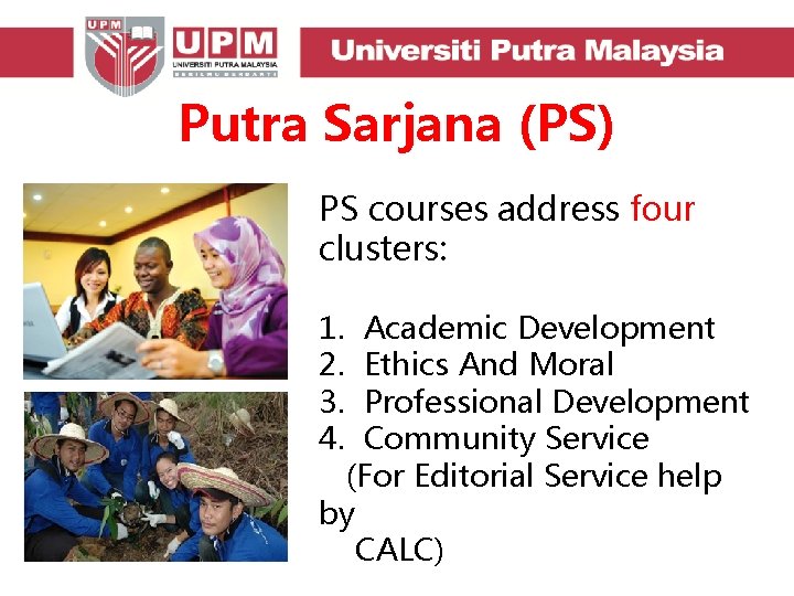 Putra Sarjana (PS) PS courses address four clusters: 1. 2. 3. 4. Academic Development