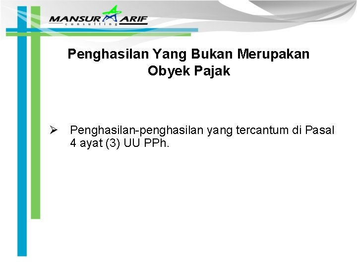 Penghasilan Yang Bukan Merupakan Obyek Pajak Ø Penghasilan-penghasilan yang tercantum di Pasal 4 ayat