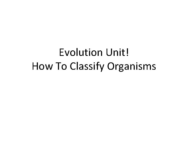 Evolution Unit! How To Classify Organisms 