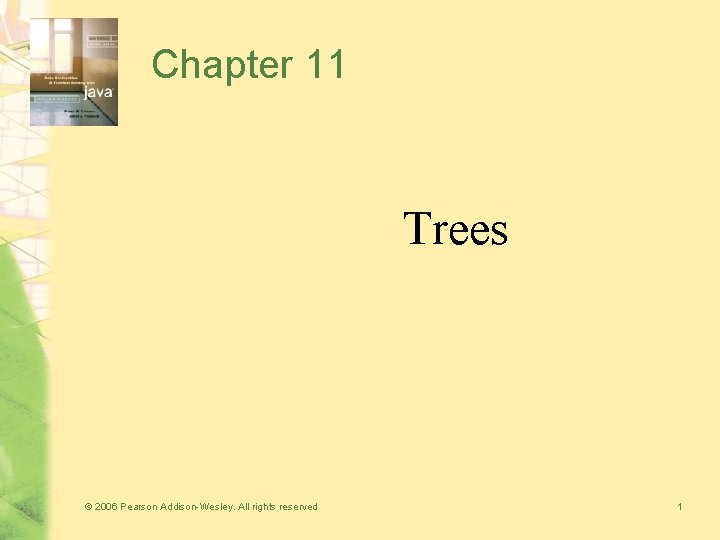 Chapter 11 Trees © 2006 Pearson Addison-Wesley. All rights reserved 1 