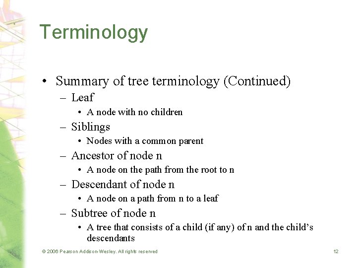 Terminology • Summary of tree terminology (Continued) – Leaf • A node with no