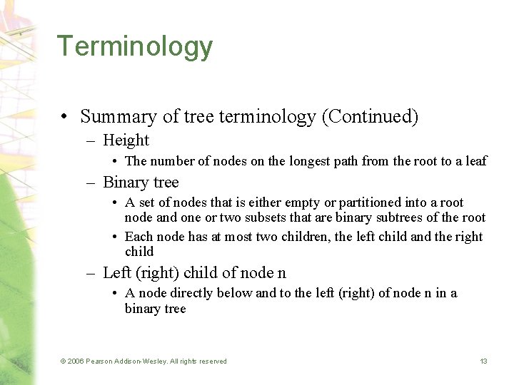 Terminology • Summary of tree terminology (Continued) – Height • The number of nodes