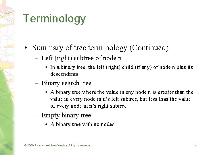 Terminology • Summary of tree terminology (Continued) – Left (right) subtree of node n