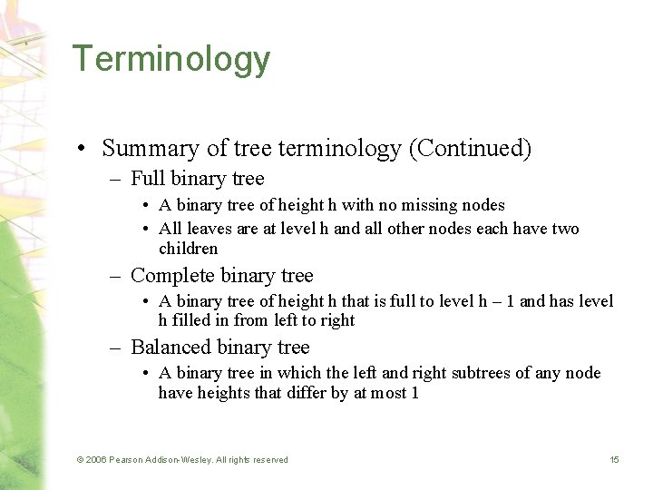 Terminology • Summary of tree terminology (Continued) – Full binary tree • A binary