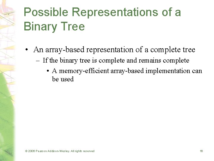 Possible Representations of a Binary Tree • An array-based representation of a complete tree