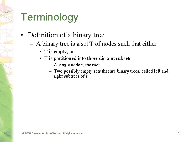 Terminology • Definition of a binary tree – A binary tree is a set