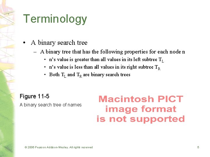 Terminology • A binary search tree – A binary tree that has the following