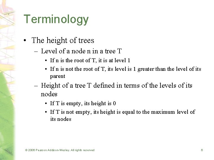 Terminology • The height of trees – Level of a node n in a