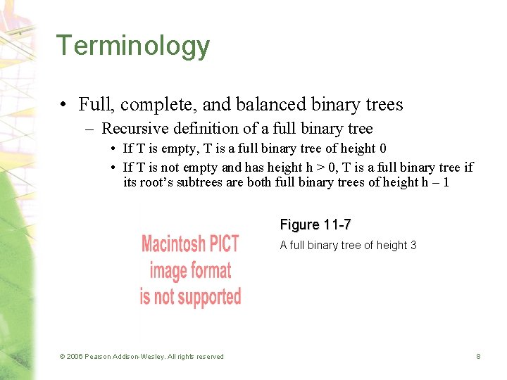 Terminology • Full, complete, and balanced binary trees – Recursive definition of a full