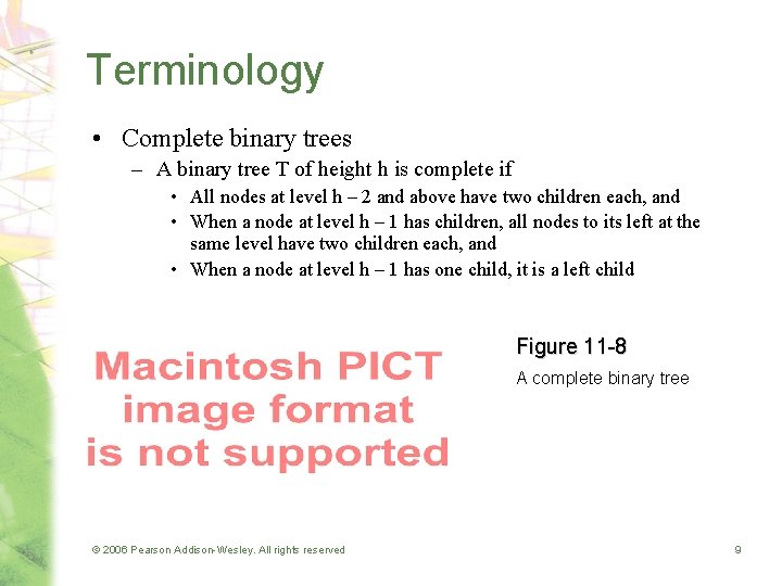 Terminology • Complete binary trees – A binary tree T of height h is