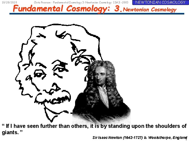 10/28/2020 Chris Pearson : Fundamental Cosmology 3: Newtonian Cosmology ISAS -2003 NEWTONIAN COSMOLOGY Fundamental